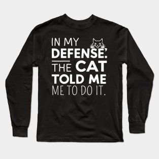 In My Defense Cat Told Me To Do It Funny Sarcastic Long Sleeve T-Shirt